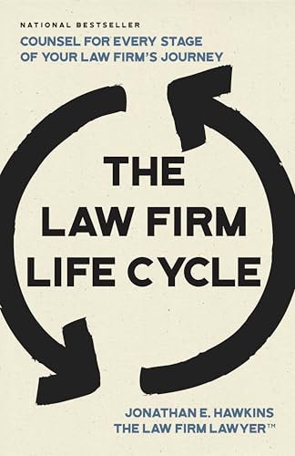 The Law Firm Life Cycle: Counsel for Every Stage of Your Law Firm’s Journey
