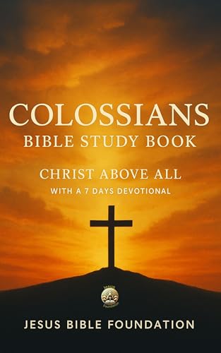 Colossians Bible Study Book: Christ Above All With A 7 Days Devotional