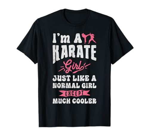I'm A Karate Girl Just Like A Normal Girl Except Much Cooler Maglietta