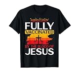 Fully Vaccinated By The Blood Of Jesus Gift for a For Jesus T-Shirt
