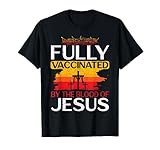 Fully Vaccinated By The Blood Of Jesus Gift for a For Jesus T-Shirt