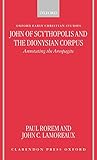 John of Scythopolis and the Dionysian Corpus: Annotating the Areopagite (Oxford Early Christian Studies)
