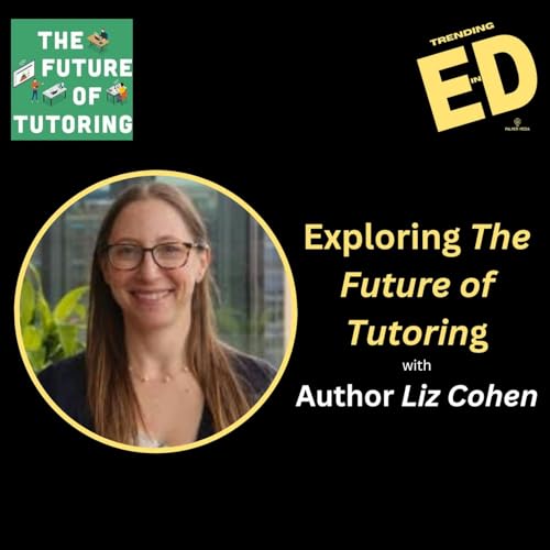 Exploring The Future of Tutoring with Author Liz Cohen