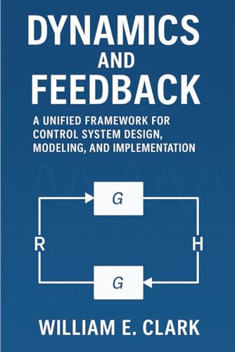 Dynamics And Feedback: A Unified Framework For Control System Design, Modeling, And Implementation