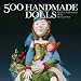 500 Handmade Dolls: Modern Explorations of the Human Form (500 Series)