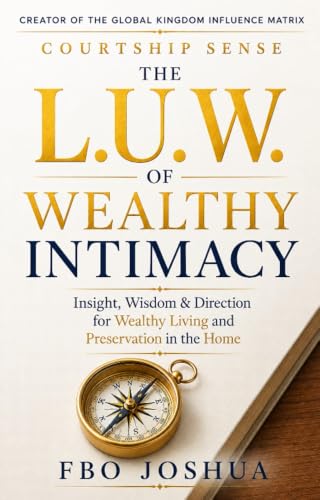 THE L.U.W OF WEALTHY INTIMACY: Insight, Wisdom & Direction for Wealthy Living and Preservation in the Home (English Edition)