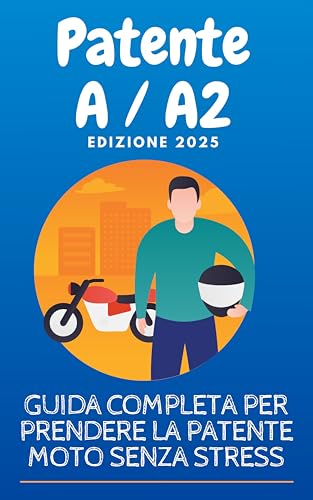 Patente A e A2 2025 – Guida Completa per Superare l’Esame senza Autoscuola: Teoria spiegata semplice, foglio rosa moto, consigli pratici e strategie per superare l’esame senza spendere una fortuna