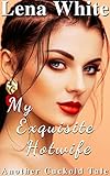 My Exquisite Hotwife (Another Cuckold Tale Book 5)