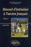  Manuel d\'initiation à l\'ancien français: Volume 2