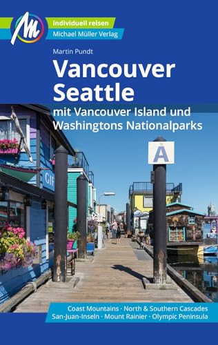 MICHAEL MÜLLER Reiseführer Vancouver & Seattle: mit Vancouver Island und Washingtons Nationalparks 100% authentisch, aktuell und vor Ort recherchiert.