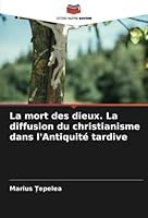 La mort des dieux. La diffusion du christianisme dans l'Antiquité tardive 620523159X Book Cover