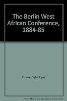 The Berlin West African Conference, 1884-1885, 0837132878 Book Cover