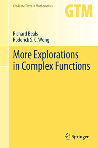 Compare Textbook Prices for More Explorations in Complex Functions Graduate Texts in Mathematics, 298 1st ed. 2023 Edition ISBN 9783031282874 by Beals, Richard,Wong, Roderick S.C.