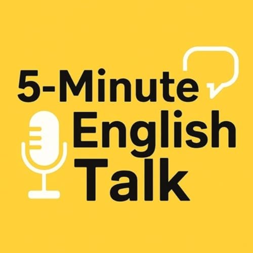 5 Minute English Talk Podcast Por 5 Minutes English Talk arte de portada