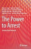 The Power to Arrest: Lessons from Research (Springerbriefs in Criminology)