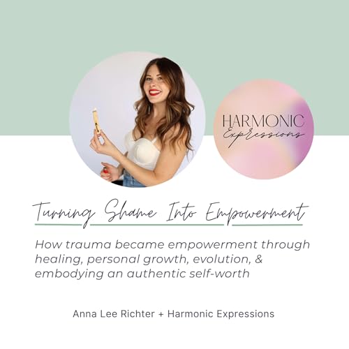 Turning Shame Into Empowerment with Anna Lee Richter