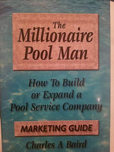 The Millionaire Pool Man How to Build or Expand a