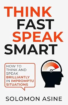 Paperback Think Fast Speak Smart: How to think and speak brilliantly in impromptu situations Book