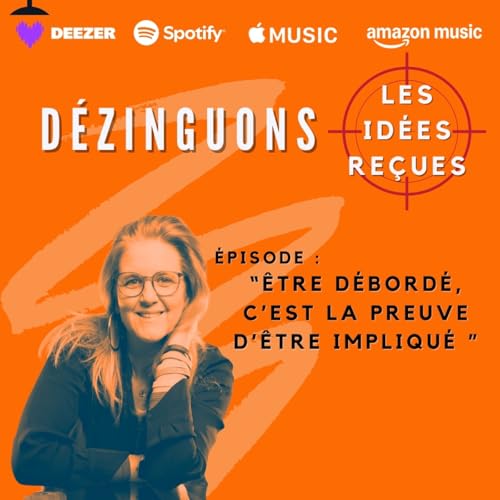 D&eacute;zinguons les id&eacute;es re&ccedil;ues : "&Ecirc;tre d&eacute;bord&eacute;, c&rsquo;est la preuve qu&rsquo;on est impliqu&eacute;"