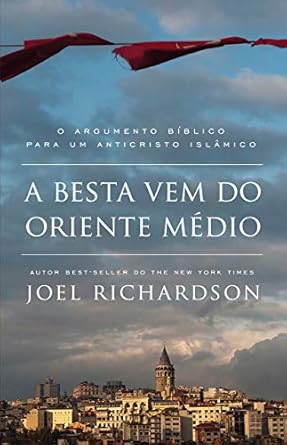 A BESTA VEM DO ORIENTE MÉDIO: O Argumento Bíblico para um Anticri...