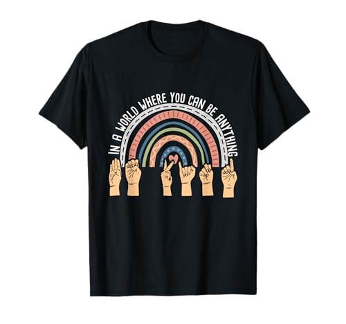 in a World Where You can be Everything - ASL Interpreter T-Shirt