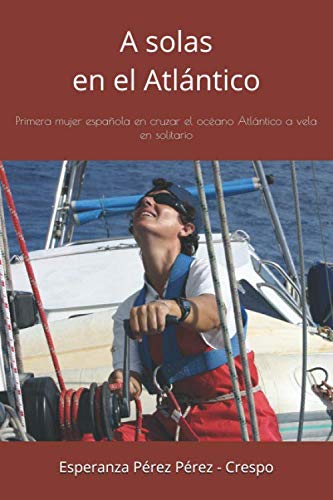 A solas en el Atlántico: Primera mujer española en cruzar el océano Atlántico a vela en solitario