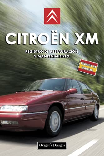 CITROËN XM: REGISTRO DE RESTAURACIÓN Y MANTENIMIENTO (Ediciones en español) (Spanish Edition) CITROËN XM: REGISTRO DE RESTAURACIÓN Y MANTENIMIENTO (Ediciones en español) (Spanish Edition)