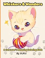 Whiskers & Wonders: A Cat Lover's Relaxing Coloring Book, stress relief cat book for All Ages B0F67BNQS3 Book Cover