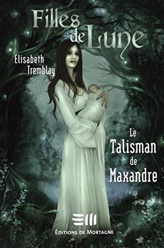 Télécharger Filles de Lune: Le Talisman de Maxandre PDF