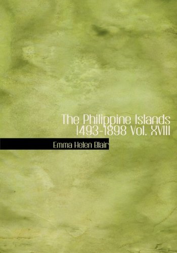The Philippine Islands 1493-1898 Vol. XVIII (Large Print Edition)      Hardcover – August 18, 2008