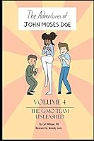 THE ADVENTURES OF JOHN MOSES DOE VOL 4: The G-mo Team Unleashed 1075628962 Book Cover