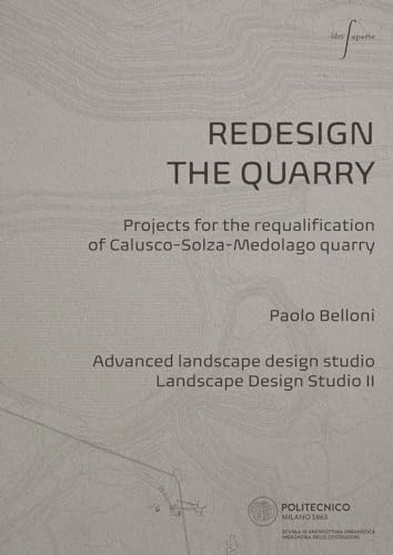  Redesign the quarry. Projects for the requalification of Calusco-Solza-Medolago quarry. Ediz. italiana e inglese