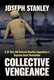  Collective Vengeance: A 27-Year-Old Coerced Abortion Jeopardizes a Supreme Court Nomination (English Edition)