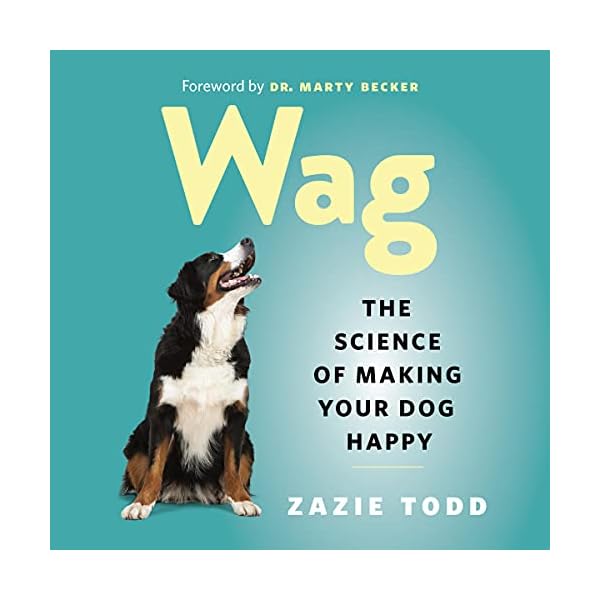 Wag: The Science of Making Your Dog Happy Wag: The Science of Making Your Dog Happy