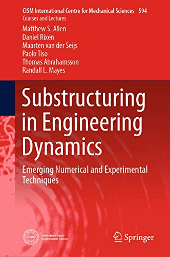 Substructuring in Engineering Dynamics: Emerging Numerical and Experimental Techniques: 594 (CISM International Centre for Mechanical Sciences) view 2