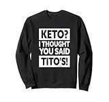 Keto I Thought You Said Tito's Apparel