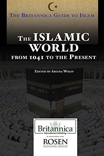 The Islamic World from 1041 to the Present (Britannica Guide to Islam)