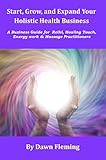 Start, Grow, and Expand Your Holistic Health Business