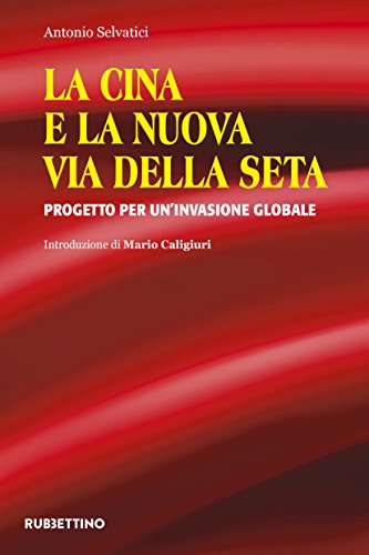 La Cina e la Nuova Via della Seta: Progetto per un'invasione globale