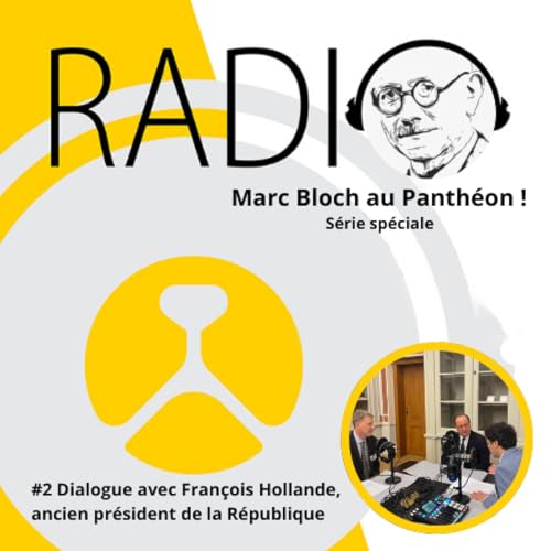 #73-Marc Bloch au Panth&eacute;on ! #2 Dialogue avec Fran&ccedil;ois Hollande, ancien pr&eacute;sident de la R&eacute;publique