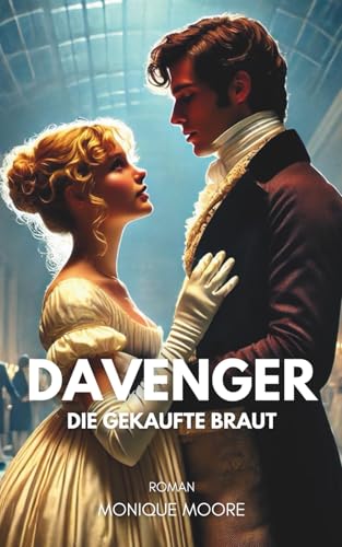 Davenger - Die gekaufte Braut: Historischer Liebesroman mit arrangierter Ehe. Für alle, die Regency-Romance lieben. (Davenger Hall – Regency Romances, Band 1)