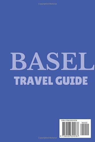 BASEL TRAVEL GUIDE 2024: Insider Tips, Top Attractions, Local Cuisine, and Budget-Friendly Itinerari