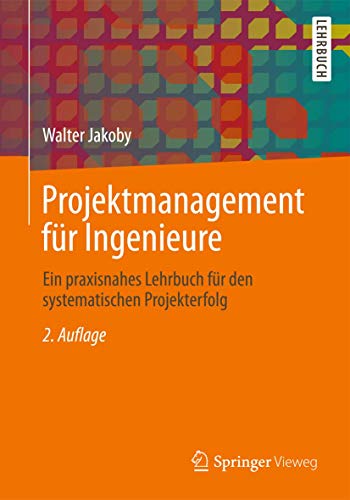 Projektmanagement Für Ingenieure: Ein Praxisnahes