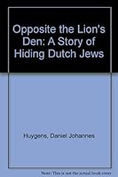 Opposite the Lion's Den: A Story of Hiding Dutch Jews 1876040009 Book Cover