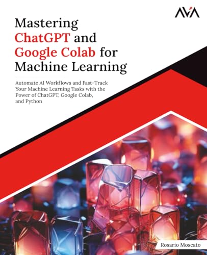 Mastering ChatGPT and Google Colab for Machine Learning