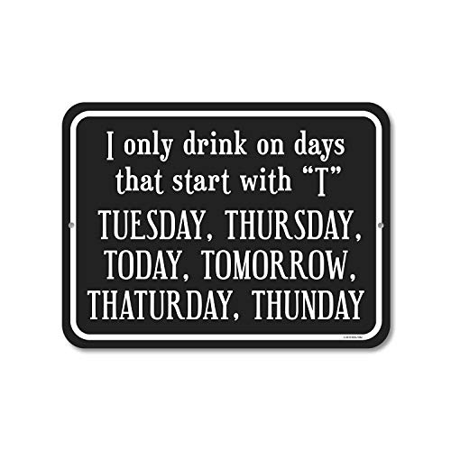 Honey Dew Gifts Funny Signs, I Only Drink on Days that Start with 