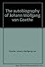 The autobiography of Johann Wolfgang von Goethe