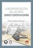 La negociación colectiva en el sector de contact center en España (monografico)