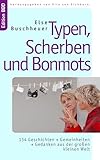 Typen, Scherben und Bonmots: 134 Geschichten + Gemeinheiten + Gedanken aus der großen kleinen Welt (Edition BoD) - Herausgeber: Vito von Eichborn Else Buschheuer 