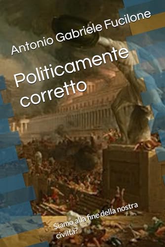 Politicamente corretto: Siamo alla fine della nostra civiltà?
